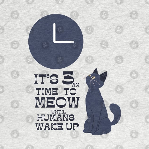 3 am time to wake up humans meow by HAVE SOME FUN